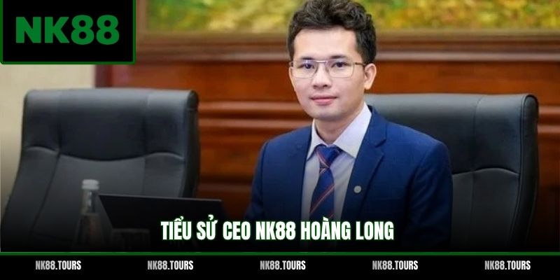 Tiểu sử CEO Hoàng Long NK88